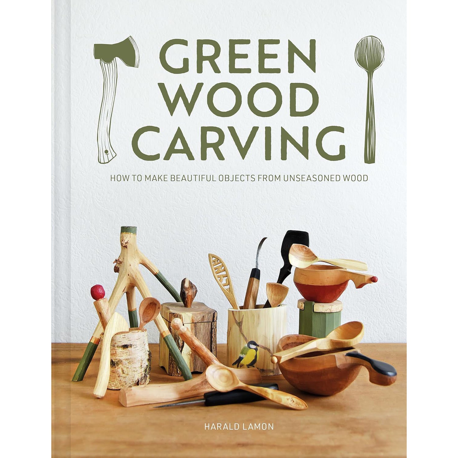 Green Wood Carving How to Make Beautiful Objects from Unseasoned Wood by Harald Lamon - Wood Tamer
