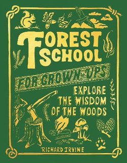 Forest School for Grown Ups: Explore the Wisdom of the Woods - Wood Tamer