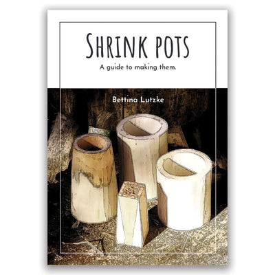 Shrink Pots - A guide to making them. by Bettina Lutzke - Wood Tamer